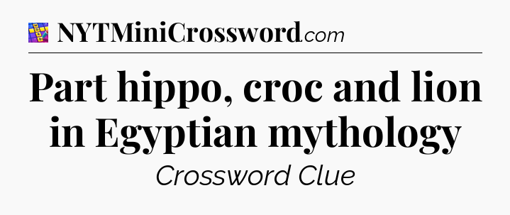 Part hippo, croc and lion in Egyptian mythology Codycross