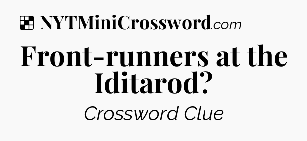 Solution: Front-runners at the Iditarod - NYT Crossword