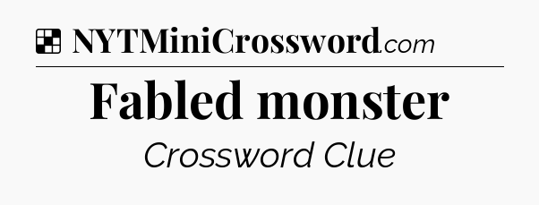 Solution: Fabled monster - NYT Crossword