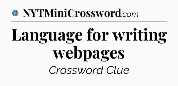 Language for writing webpages Crossword Clue