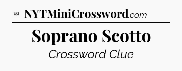 Soprano Scotto - WSJ Crossword