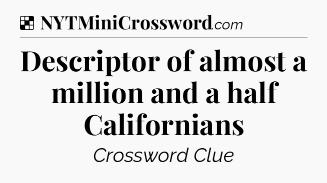 Solution: Descriptor of almost a million and a half Californians - NYT Crossword