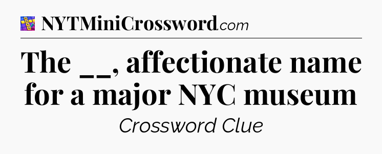 The __, affectionate name for a major NYC museum Codycross