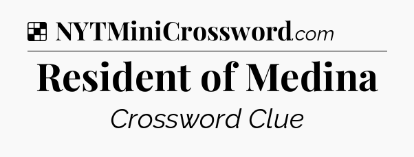 Solution: Resident of Medina - NYT Crossword