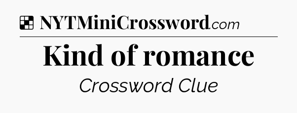 Solution: Kind of romance - NYT Crossword