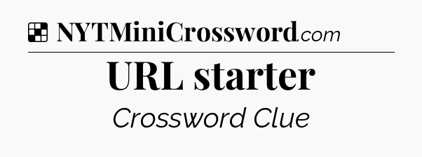 Solution: URL starter - NYT Crossword