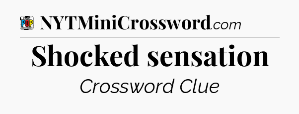 Shocked sensation Crossword Clue