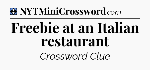 Solution: Freebie at an Italian restaurant - NYT Mini Crossword