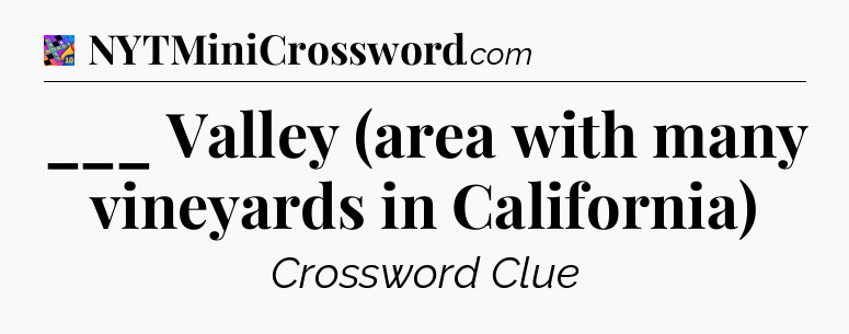 ___ Valley (area with many vineyards in California) Crossword Clue
