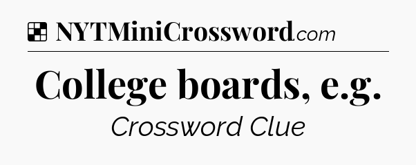 Solution: College boards, e.g - NYT Crossword