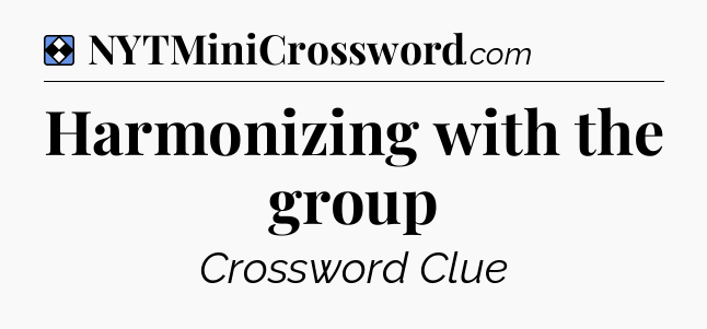 Solution: Harmonizing with the group - NYT Mini Crossword