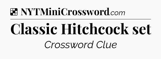 Solution: Classic Hitchcock set - NYT Crossword