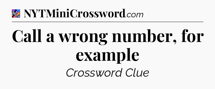 Call a wrong number, for example Crossword Clue