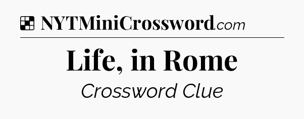 Solution: Life, in Rome - NYT Crossword