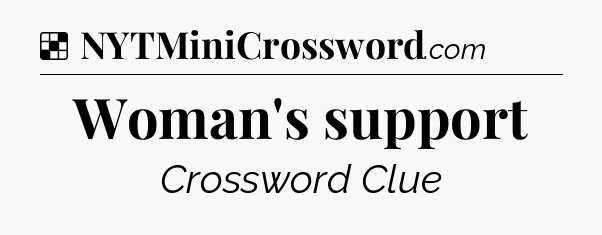 Solution: Woman's support - NYT Crossword