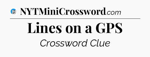 Lines on a GPS Crossword Clue