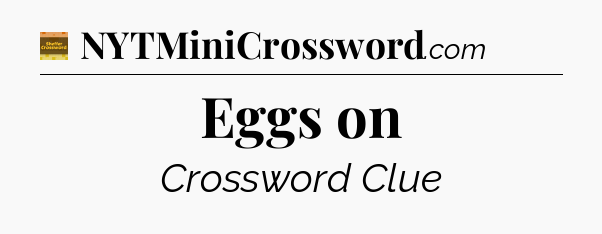 Eggs on - Eugene Sheffer Crossword