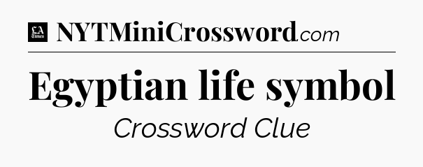 Egyptian life symbol - LA Times Crossword