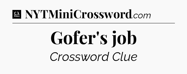 Gofer's job - LA Times Crossword