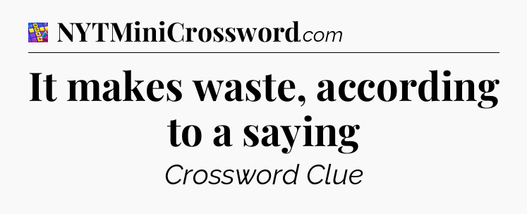 It makes waste, according to a saying Codycross