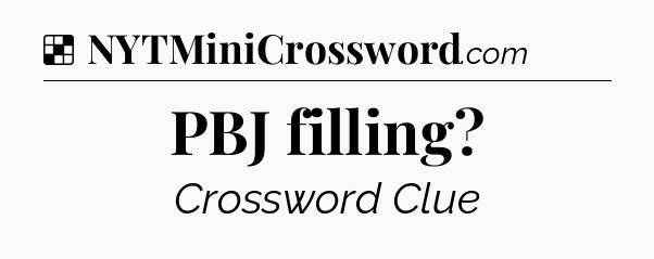 Solution: PBJ filling - NYT Crossword