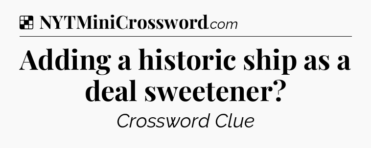 Solution: Adding a historic ship as a deal sweetener - NYT Crossword