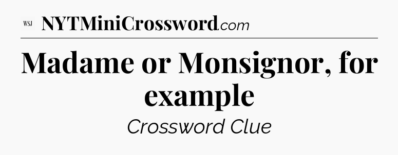 Madame or Monsignor, for example - WSJ Crossword