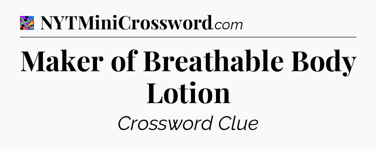 Maker of Breathable Body Lotion Crossword Clue