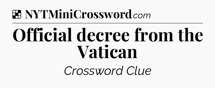Solution: Official decree from the Vatican - NYT Crossword