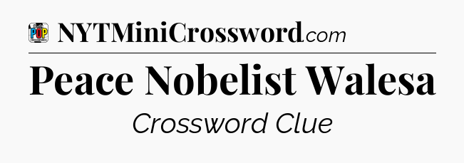 Peace Nobelist Walesa Crossword Clue