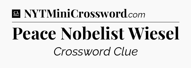 Peace Nobelist Wiesel - LA Times Crossword