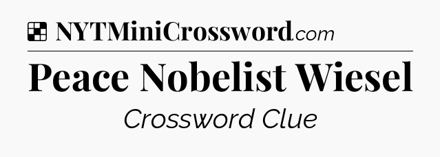 Peace Nobelist Wiesel NYT Crossword