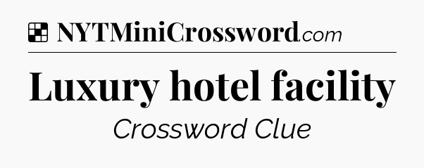 Solution: Luxury hotel facility - NYT Crossword