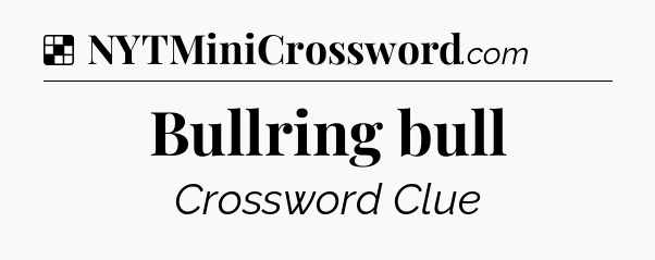 Solution: Bullring bull - NYT Crossword