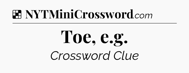 Solution: Toe, e.g - NYT Crossword