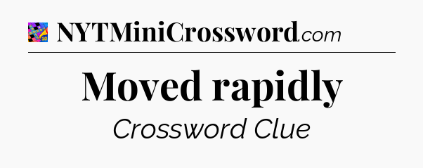Moved rapidly Crossword Clue