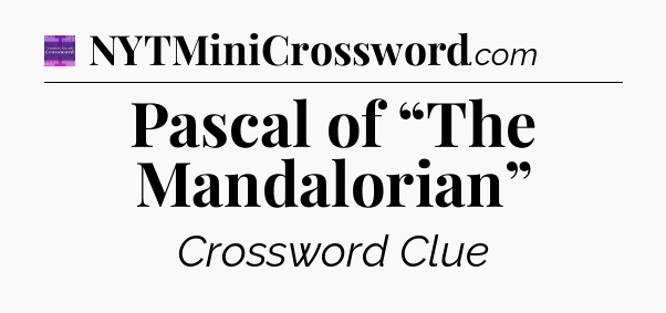 Pascal of “The Mandalorian” - Thomas Joseph Crossword