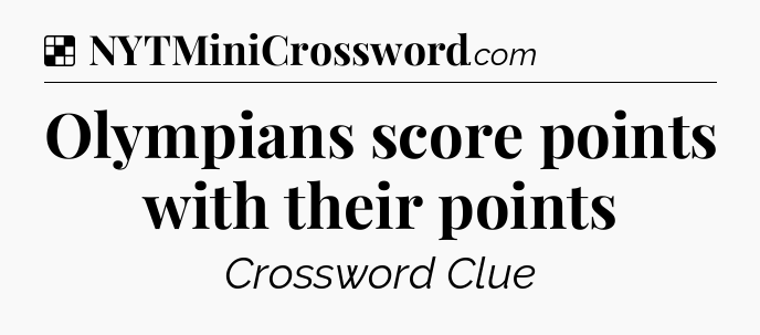 Solution: Olympians score points with their points - NYT Crossword