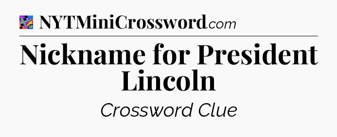 Nickname for President Lincoln Crossword Clue