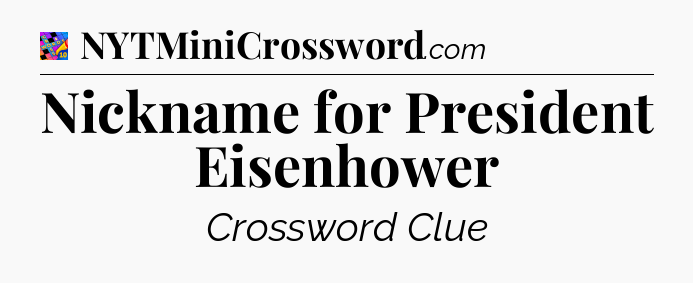 Nickname for President Eisenhower Crossword Clue