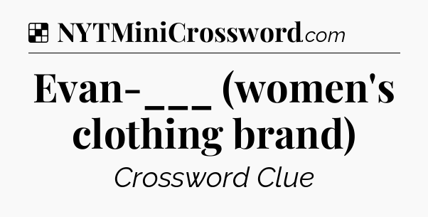 Solution: Evan-___ (women's clothing brand) - NYT Crossword