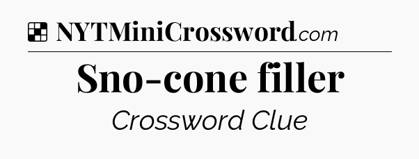 Solution: Sno-cone filler - NYT Crossword