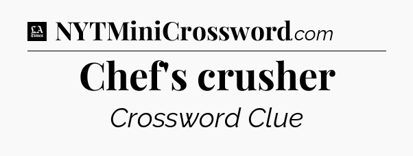 Chef's crusher - LA Times Crossword