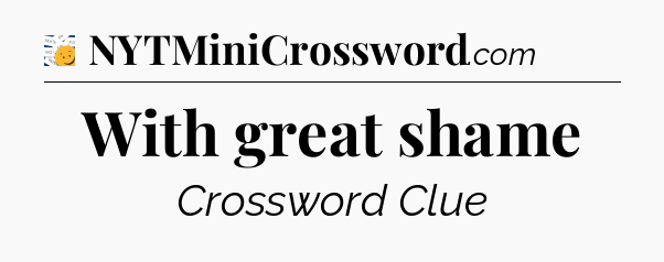 With great shame - 7 Little Words