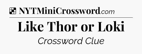 Solution: Like Thor or Loki - NYT Crossword