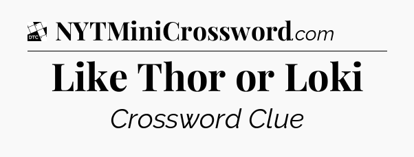 Like Thor or Loki - Daily Themed Classic Crossword