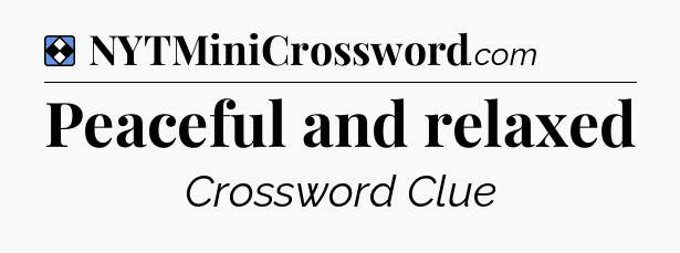 Solution: Peaceful and relaxed - NYT Mini Crossword