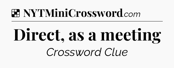 Solution: Direct, as a meeting - NYT Crossword