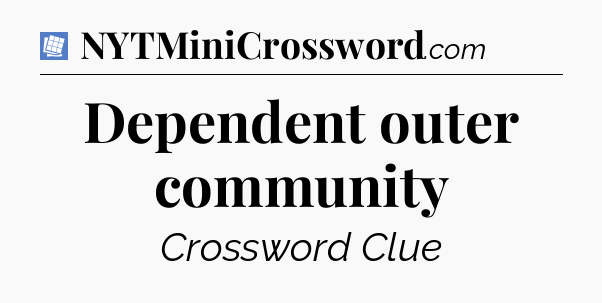 Dependent outer community Puzzle Page Crossword Clue