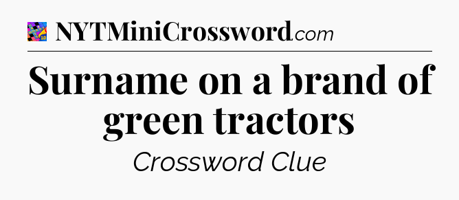 Surname on a brand of green tractors Crossword Clue